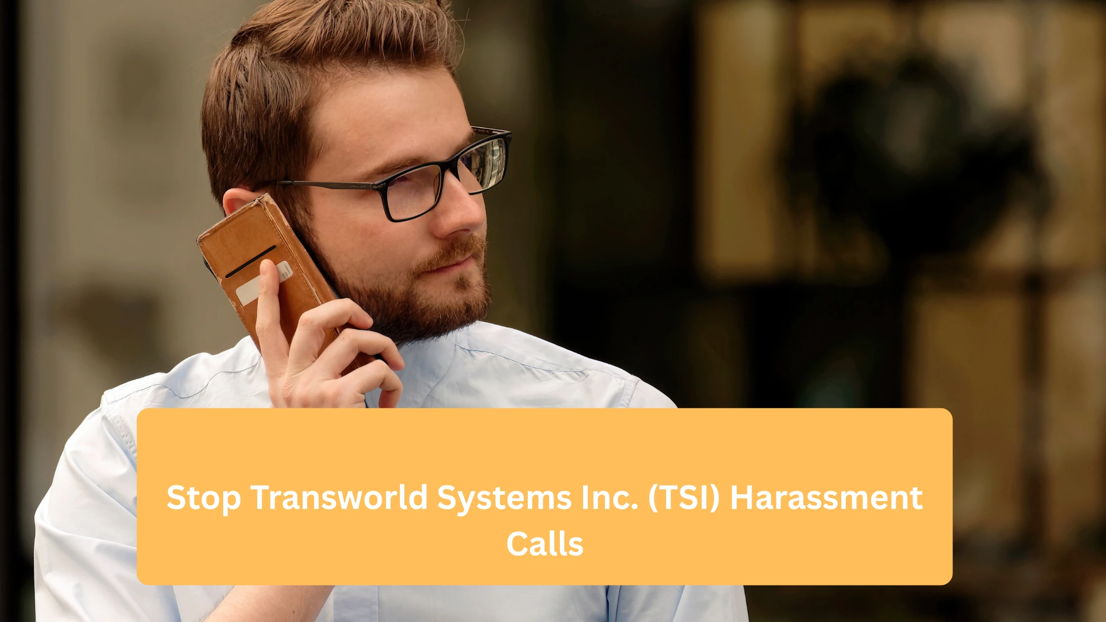 Stop Transworld Systems Inc. (TSI) Harassment Calls